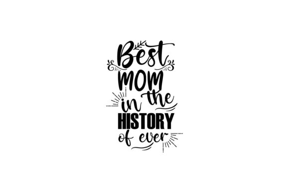 Best Mom in the History of Ever Quote Graphics for Crafts
