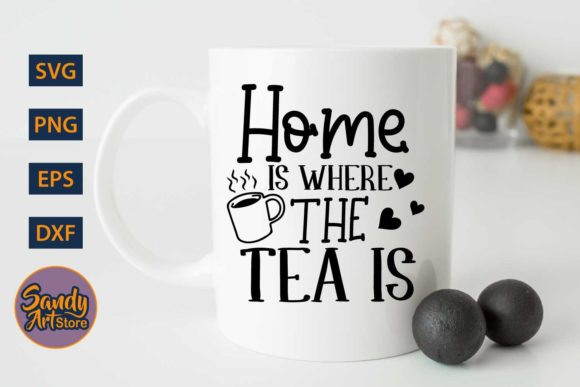 Home is Where the Tea Is - Tea Quote Graphics for Crafts