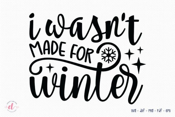 I Wasn't Made for Winter SVG - A Graphic Design Asset Review