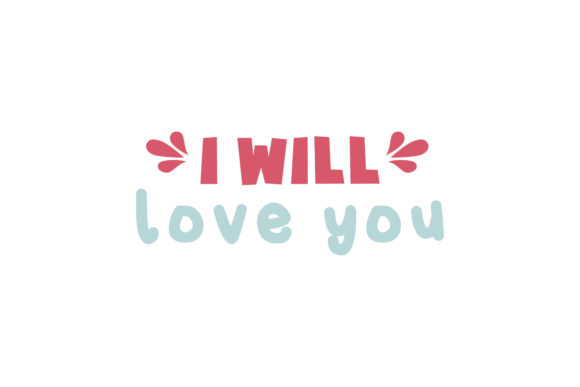I Will Love You Valentine Quote Graphics for Crafts