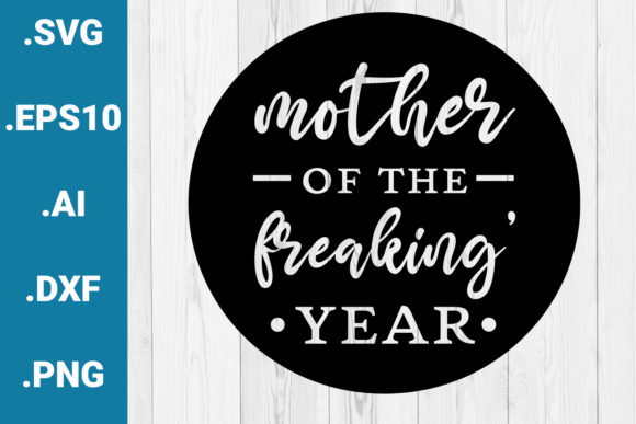 Mother of the Freakin Year Quote Graphics for Crafts