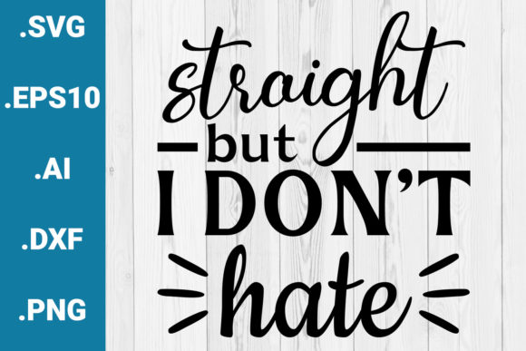 Straight but I Don t Hate Pride Quote Graphics for Crafts