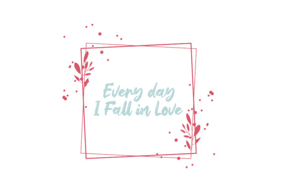Valentine Quote Every Day I Fall in Love Graphics for Crafts