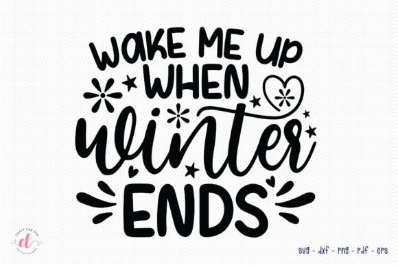 Wake Me Up when Winter Ends SVG for Crafts and Graphics