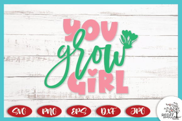 You Grow Girl Spring Quote Graphics for Crafts